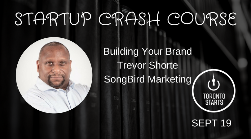 STARTUP CRASH COURSE BUILDING YOUR BRAND with TREVOR SHORTE