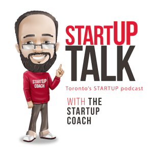 Startup Talk Toronto's startup Podcast with the Startup Coach