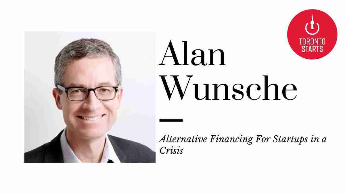 Alternative Financing For Startups in a Crisis with Alan Wunsche