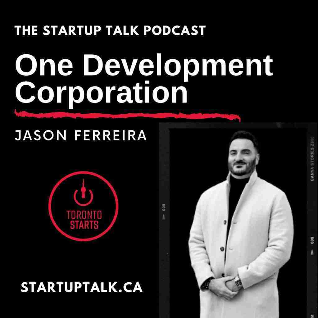 One Development Corporation Founder Jason Ferreira on Ep101 of The Startup Talk Podcast