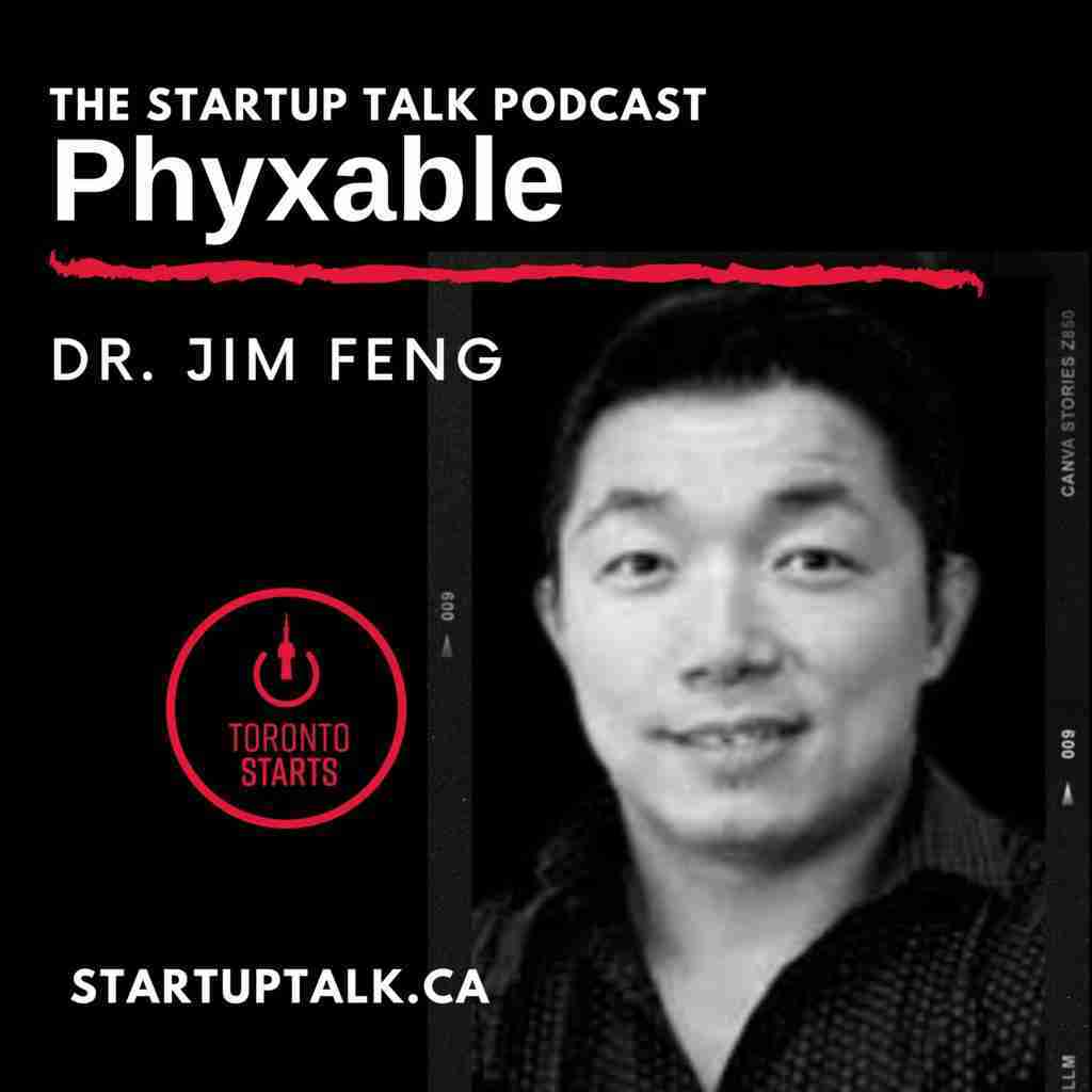 Phyxable Founder Dr. Jim Feng on the Startup Talk Podcast