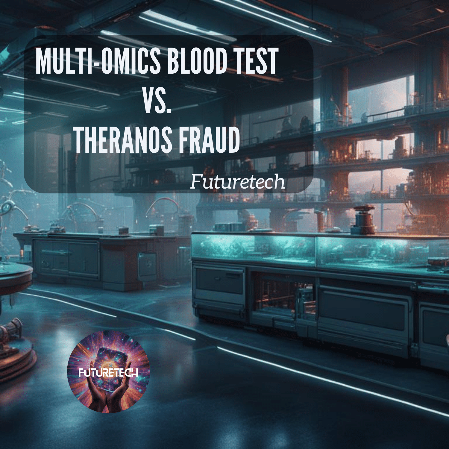 Multi-Omics Blood Test vs. Theranos Fraud