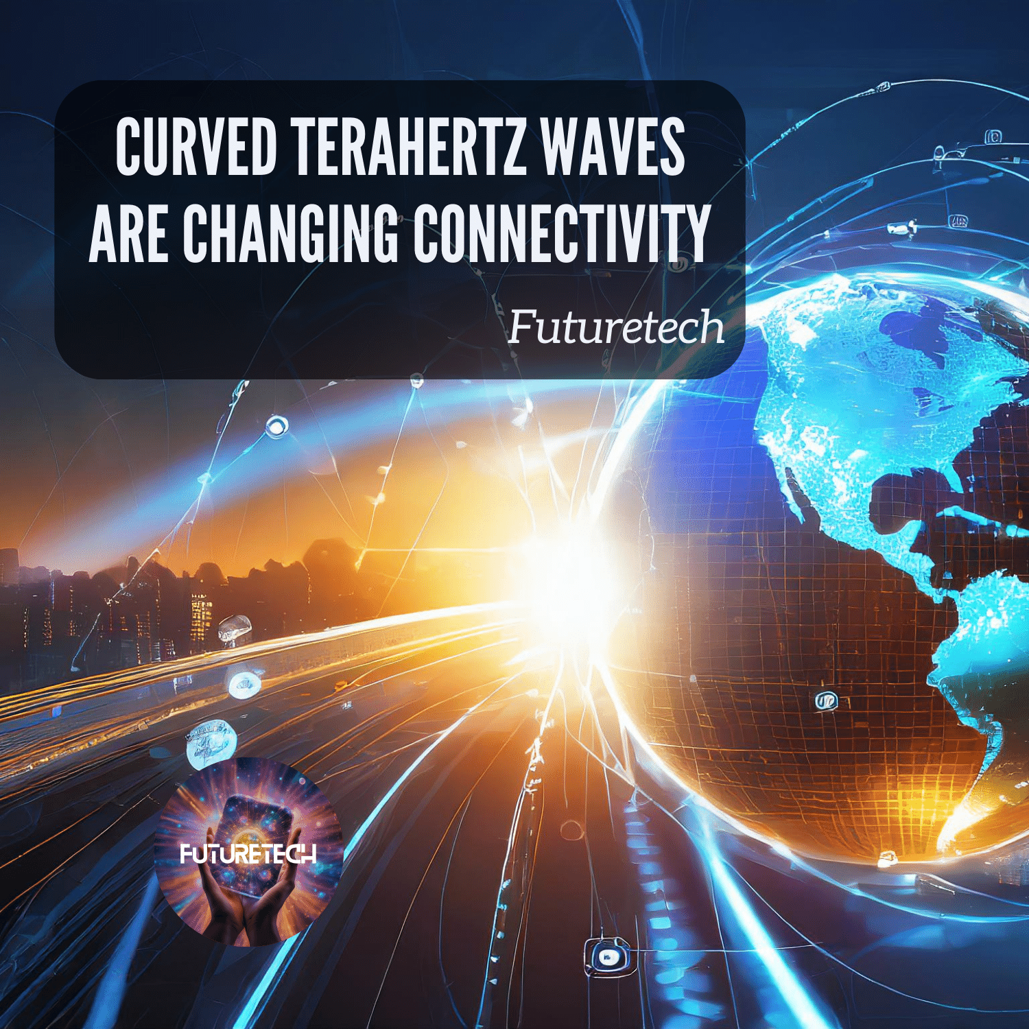 How Curved Terahertz Waves Are Changing Connectivity