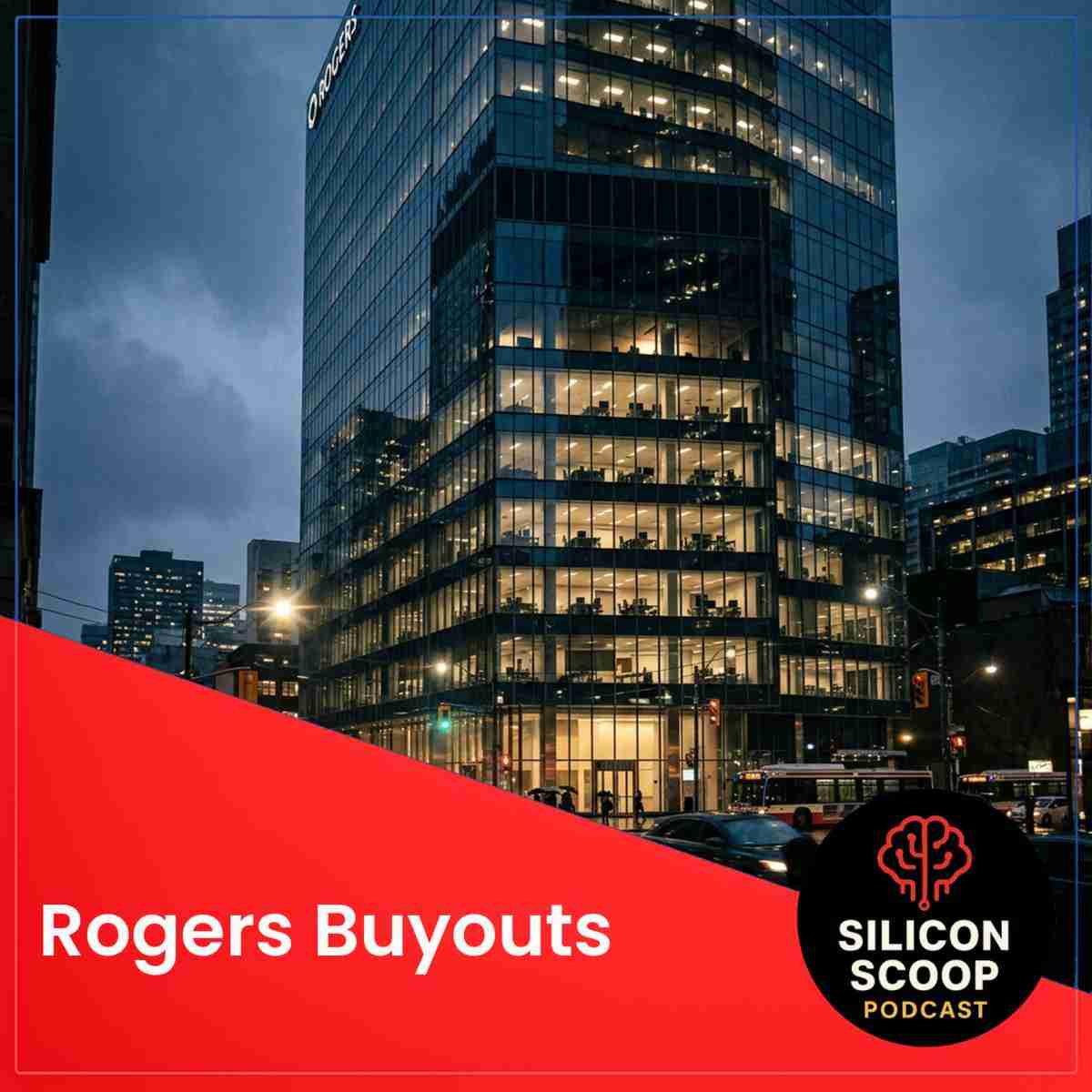 Rogers Buyouts Put 10,000 Jobs on the Line in 2026